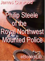 Download this eBook Philip Steele of the Royal Northwest Mounted Police