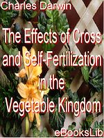 Download this eBook The Effects of Cross and Self-Fertilization in the Vegetable Kingdom