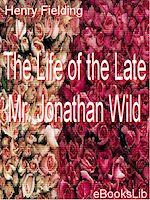Download this eBook The Life of the Late Mr. Jonathan Wild