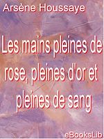 Download this eBook Les mains pleines de rose, pleines d'or et pleines de sang