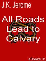 Download this eBook All Roads Lead to calvary