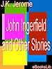 Télécharger le livre :  John Ingerfield and Other Stories
