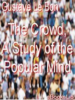 Download this eBook The Crowd, A Study of the Popular Mind