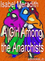 Download this eBook A Girl Among the Anarchists