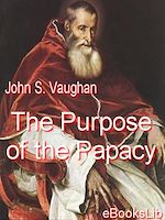 Download this eBook The Purpose of the Papacy