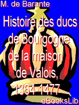 Téléchargez le livre :  Histoire des ducs de Bourgogne de la maison de Valois, 1364-1477