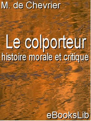 Download the eBook: Le colporteur : histoire morale et critique