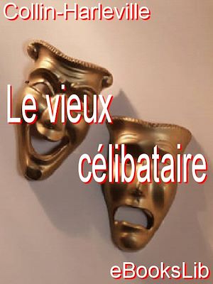 Download the eBook: Le vieux célibataire : comédie en 5 actes et en vers