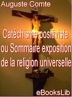 Télécharger le livre :  Catéchisme positiviste ou Sommaire exposition de la religion universelle