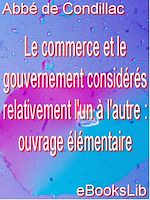 Download this eBook Le commerce et le gouvernement considérés relativement l'un à l'autre : ouvrage élémentaire