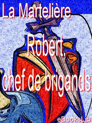 Téléchargez le livre :  Robert, chef de brigands