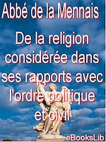 Télécharger le livre :  De la religion considérée dans ses rapports avec l'ordre politique et civil . Première partie. (1)