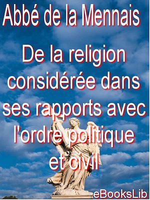 Téléchargez le livre :  De la religion considérée dans ses rapports avec l'ordre politique et civil . Première partie. (1)