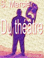 Télécharger le livre :  Du théâtre, ou Nouvel essai sur l'art dramatique