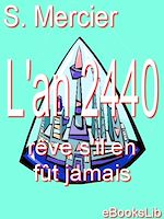 Télécharger le livre :  L'an deux mille quatre cent quarante : rêve s'il en fût jamais