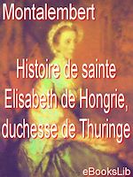 Télécharger le livre :  Histoire de sainte Elisabeth de Hongrie, duchesse de Thuringe