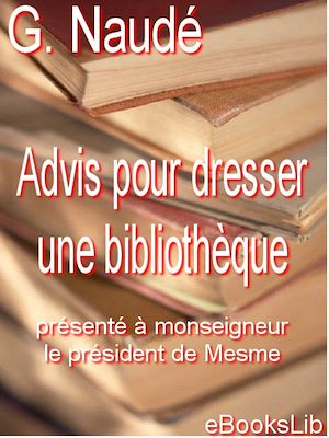 Download the eBook: Advis pour dresser une bibliothèque : présenté à monseigneur le président de Mesme