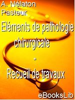 Download this eBook Eléments de pathologie chirurgicale - Recueil de travaux