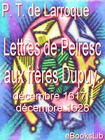 Télécharger le livre :  Lettres de Peiresc aux frères Dupuy. Décembre 1617-décembre 1628