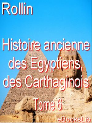 Download the eBook: Histoire ancienne des Egyptiens, des Carthaginois. T. 6