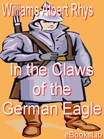 Download this eBook In the Claws of the German Eagle