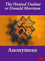 Télécharger le livre :  The Hunted Outlaw or Donald Morrison