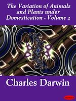 Download this eBook The Variation of Animals and Plants under Domestication - Volume 2