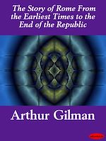 Download this eBook The Story of Rome From the Earliest Times to the End of the Republic