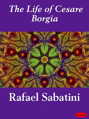 Téléchargez le livre :  The Life of Cesare Borgia