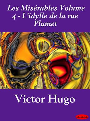 Téléchargez le livre :  Misérables, Les Volume 4 - L'idylle de la rue Plumet