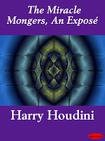 Télécharger le livre :  The Miracle Mongers, An Exposé