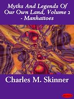Download this eBook Myths And Legends Of Our Own Land, Volume 2 - Manhattoes