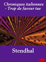 Download this eBook Chroniques italiennes - Trop de faveur tue