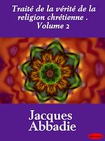 Download this eBook Traité de la vérité de la religion chrétienne . Volume 2