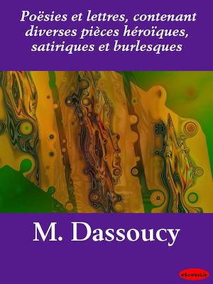Download the eBook: Poësies et lettres, contenant diverses pièces héroïques, satiriques et burlesques