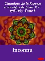 Download this eBook Chronique de la Régence et du règne de Louis XV : 1718-1763. Tome 8