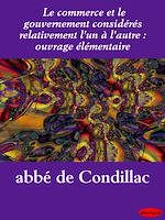 Download this eBook Le commerce et le gouvernement considérés relativement l'un à l'autre : ouvrage élémentaire