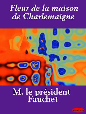 Téléchargez le livre :  Fleur de la maison de Charlemaigne