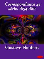 Télécharger le livre :  Correspondance 4e série. 1854-1861