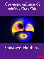 Télécharger le livre :  Correspondance 6e série. 1862-1868