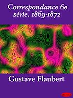 Télécharger le livre :  Correspondance 6e série. 1869-1872