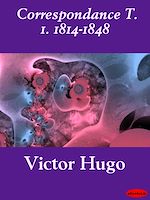 Télécharger le livre :  Correspondance T. 1. 1814-1848