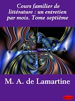Télécharger le livre :  Cours familier de littérature : un entretien par mois. Tome septième