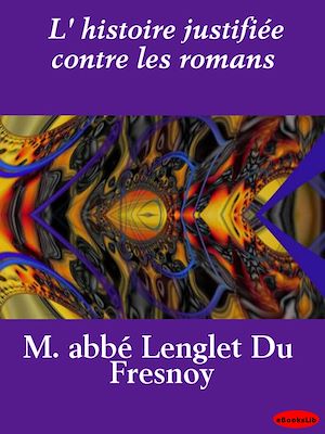 Téléchargez le livre :  L'histoire justifiée contre les romans