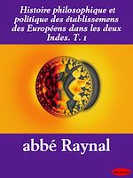 Download this eBook Histoire philosophique et politique des établissemens des Européens dans les deux Indes. T. 1