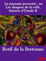 Download this eBook La paysane pervertie : ou Les dangers de la ville, histoire d'Ursule R