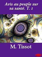 Download this eBook Avis au peuple sur sa santé. T. 1