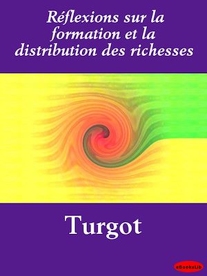Téléchargez le livre :  Réflexions sur la formation et la distribution des richesses