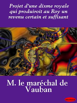 Download the eBook: Projet d'une dixme royale qui produiroit au Roy un revenu certain et suffisant