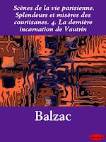 Download this eBook Scènes de la vie parisienne. Splendeurs et misères des courtisanes. 4. La dernière incarnation de Vautrin